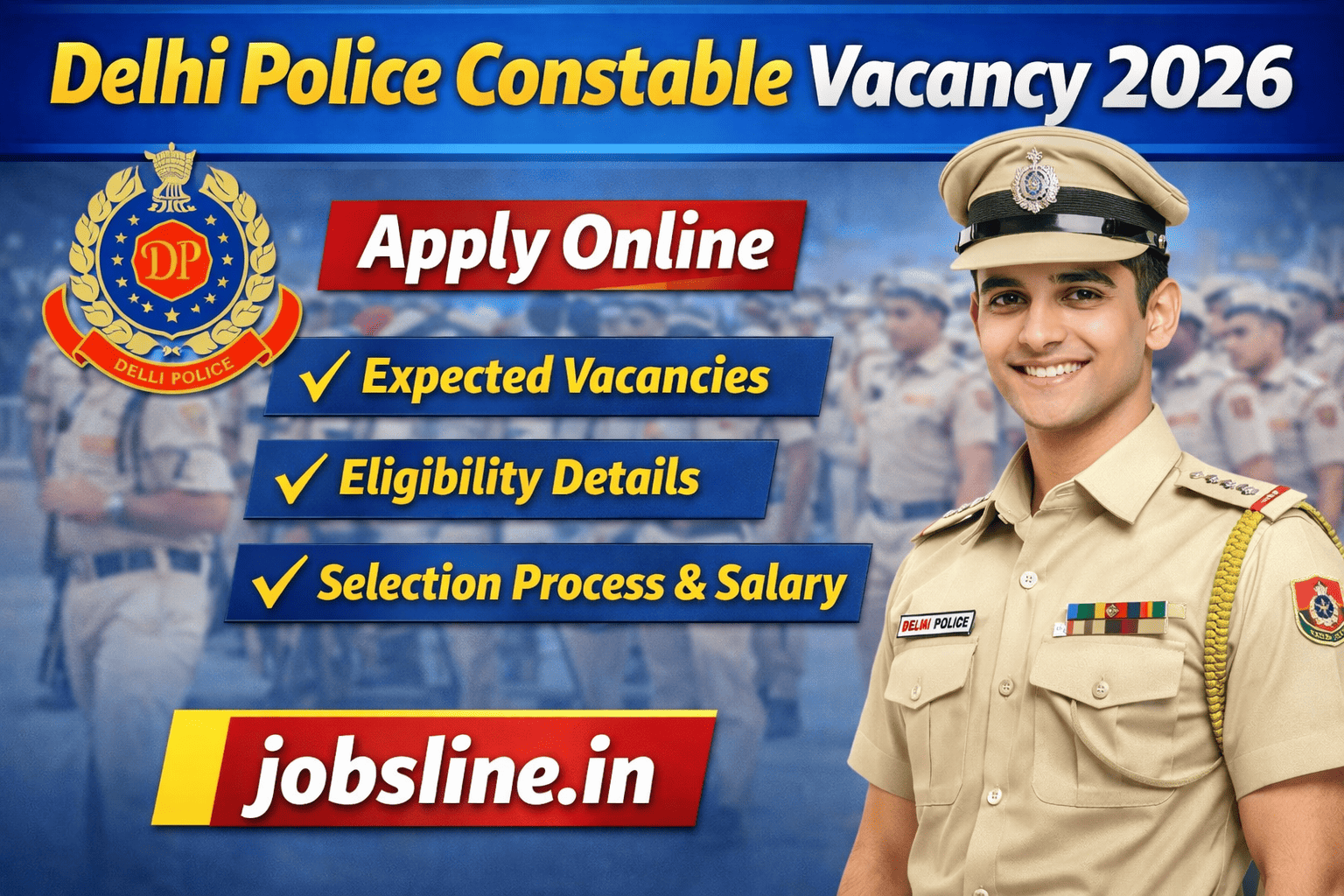 Delhi Police Constable Vacancy 2026, Delhi Police Recruitment 2026, Delhi Police Constable Apply Online 2026, SSC Delhi Police Constable 2026, Delhi Police Constable Notification 2026, Delhi Police 7000 Vacancies, Delhi Police Constable Eligibility 2026, Delhi Police Constable Age Limit, Delhi Police Physical Test 2026, Delhi Police PET PMT, Delhi Police Constable Salary 2026, Delhi Police Exam Date 2026, Delhi Police Admit Card 2026, Delhi Police Result 2026, Police Constable Jobs 2026, Central Government Jobs 2026, 12th Pass Government Jobs, SSC Constable Recruitment, Sarkari Naukri Police